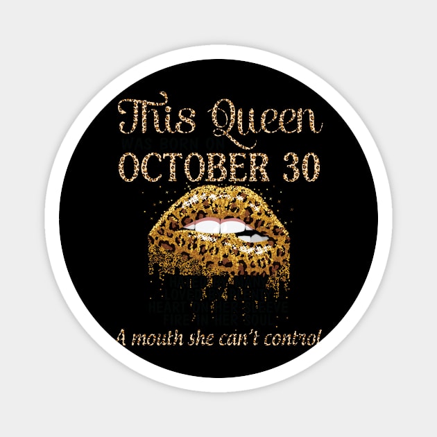 This Queen Was Born On October 30 Happy Birthday To Me Hated Loved Heart On A Mouth I Can't Control Magnet by Cowan79